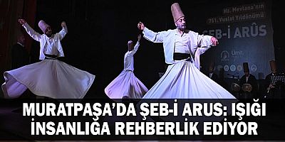 Muratpaşa’da Şeb-i Arus: Işığı insanlığa rehberlik ediyor