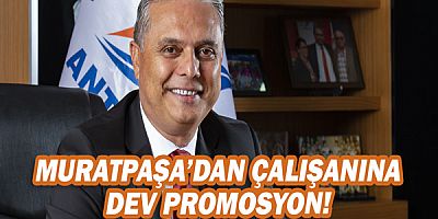 Muratpaşa’dan çalışanına dev promosyon!