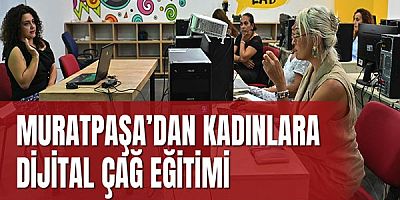Muratpaşa’dan kadınlara dijital çağ eğitimi