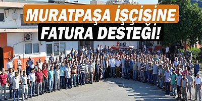 Muratpaşa işçisine fatura desteği!
