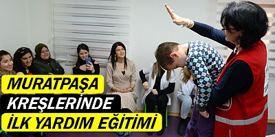 Muratpaşa kreşlerinde ilk yardım eğitimi