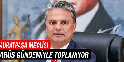 Muratpaşa Meclisi virüs gündemiyle toplanıyor