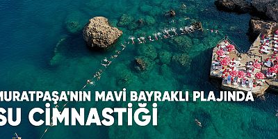 Muratpaşa'nın mavi bayraklı plajında su cimnastiği.