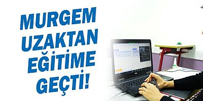 Murgem uzaktan eğitime geçti!