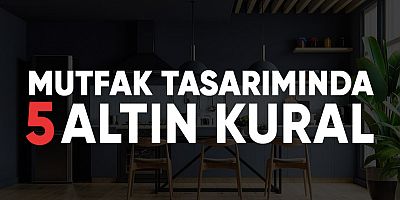 Mutfak Tasarımında 5 Altın Kural.