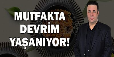 Mutfakta devrim yaşanıyor!
