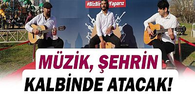 Müzik, şehrin kalbinde atacak!