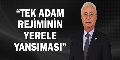 Nail Kamacı: TEK ADAM REJİMİNİN YERELE YANSIMASI!