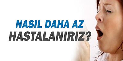 Nasıl daha az hastalanırız?  
