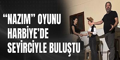 “NAZIM” Oyunu Harbiye’de Seyirciyle Buluştu