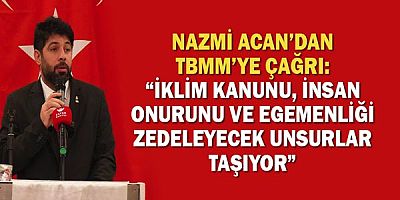 Nazmi Acan’dan Tbmm’ye Çağrı: “İklim Kanunu, İnsan Onurunu Ve Egemenliği Zedeleyecek Unsurlar Taşıyor”