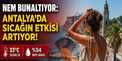 Nem Bunaltıyor: Antalya'da Sıcağın Etkisi Artıyor!