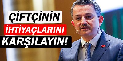 O Bakan'dan “Çiftçinin ihtiyaçlarını karşılayın” talimatı! 