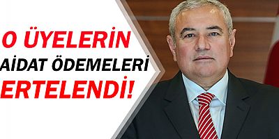Aidatları, Ekim ayına ertelendi!