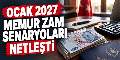 Ocak 2027 Memur Zam Senaryoları Netleşti