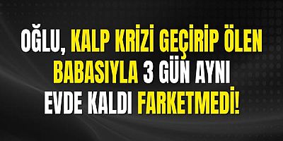 Oğlu, Kalp Krizi Geçirip Ölen Babasıyla 3 Gün Aynı Evde Kaldı Farketmedi!