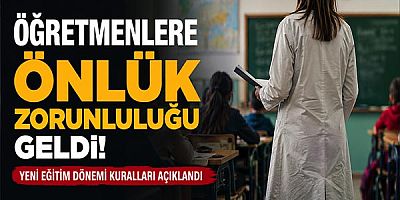 Öğretmenlere Önlük Zorunluluğu Geldi: Yeni Eğitim Dönemi Kuralları Açıklandı