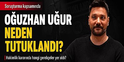 Oğuzhan Uğur Neden Tutuklandı? Hakimlik Kararında Hangi Gerekçeler Yer Aldı? 
