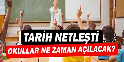 Okulların açılma tarihi netleşti!