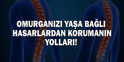 Omurganızı Yaşa Bağlı Hasarlardan Korumanın Yolları!