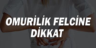 Omurilik Felcine Dikkat!