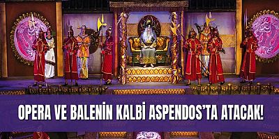 Opera Ve Balenin Kalbi Aspendos’ta Atacak!