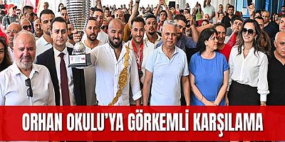 Orhan Okulu’ya görkemli karşılama