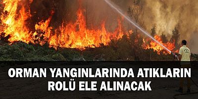 Orman yangınlarında atıkların rolü ele alınacak