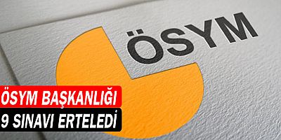 ÖSYM Başkanlığı 9 sınavı ertelediğini duyurdu
