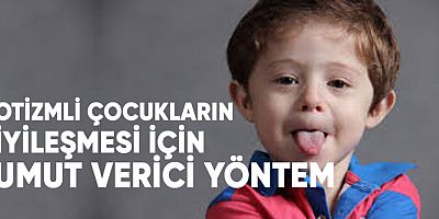 Otizmli Çocukların İyileşmesi İçin Umut Verici Yöntem: