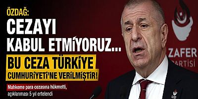 Özdağ: Cezayı kabul etmiyoruz.... Bu ceza Türkiye Cumhuriyeti'ne verilmiştir!