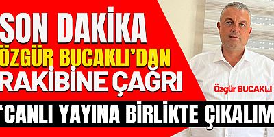 Özgür Bucaklı'dan rakibine birlikte canlı yayına çıkalım çağrısı.