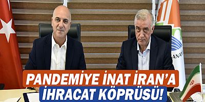 Pandemiye inat İran’a ihracat köprüsü!