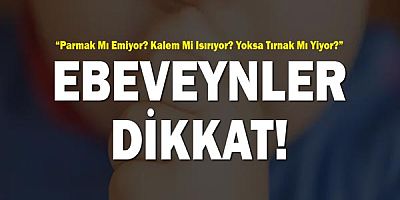 “Parmak Mı Emiyor? Kalem Mi Isırıyor? Yoksa Tırnak Mı Yiyor?” Ebeveynler Dikkat!