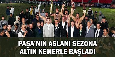 Paşa’nın Aslanı sezona altın kemerle başladı