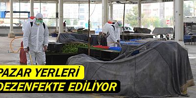 Pazar yerleri dezenfekte ediliyor