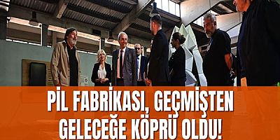  Pil Fabrikası, Geçmişten Geleceğe Köprü Oldu!
