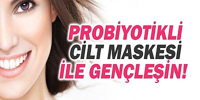 Probiyotikli cilt maskesi ile gençleşin!