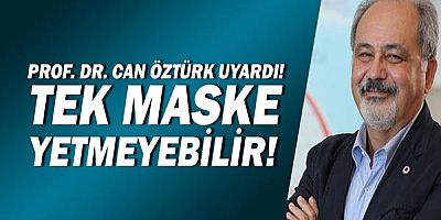 Prof. Dr. Can Öztürk uyardı! Tek maske yetmeyebilir!