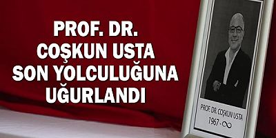 Prof. Dr. Coşkun Usta Son Yolculuğuna Uğurlandı