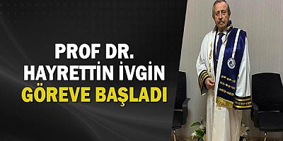 Prof Dr. Hayrettin İvgin göreve başladı