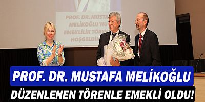 Prof. Dr. Mustafa Melikoğlu düzenlenen törenle emekli oldu!