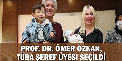 Prof. Dr. Ömer Özkan, TÜBA Şeref Üyesi seçildi