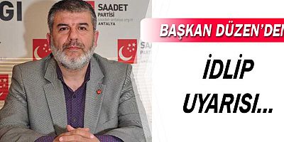 Ramazan Düzen’den İdlip Uyarısı!