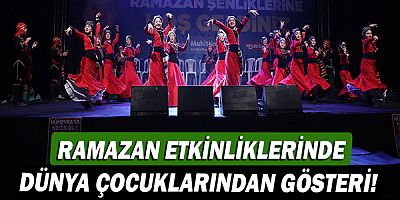 Ramazan Etkinliklerinde dünya çocuklarından gösteri!