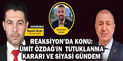 Reaksiyon'da konu: ÜMİT ÖZDAĞ'IN TUTUKLANMA KARARI VE SİYASİ GÜNDEM!