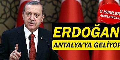 Recep Tayyip Erdoğan, Antalya'ya geliyor!
