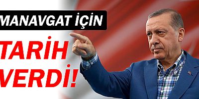 Recep Tayyip Erdoğan, Manavgat için tarih verdi!