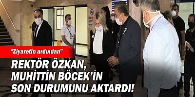 Rektör Özkan, Başkan Böcek’i Serviste Ziyaret Etti