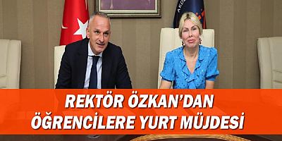  Rektör Özkan’dan öğrencilere yurt müjdesi!